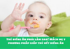 Trẻ biếng ăn phải làm sao? Mách mẹ 7 phương pháp giúp trẻ hết biếng ăn 9