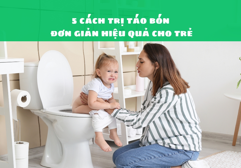 5 cách trị táo bón đơn giản hiệu quả cho trẻ