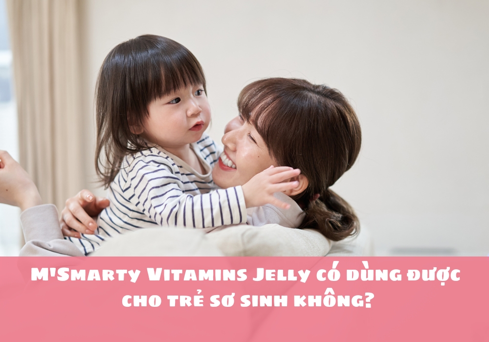 Thạch M'Smarty Vitamins Jelly có dùng được cho trẻ sơ sinh không Dùng thế nào để trẻ phát triển được tốt nhất