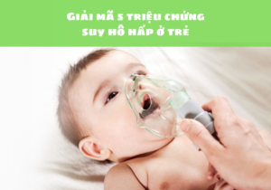 Giải mã 5 triệu chứng suy hô hấp ở trẻ